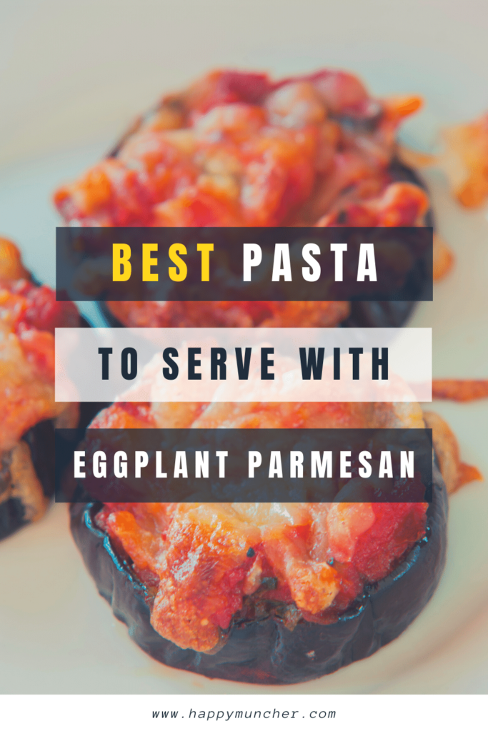 What Pasta to Serve with Eggplant Parmesan