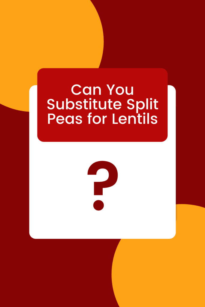 Can You Substitute Split Peas for Lentils