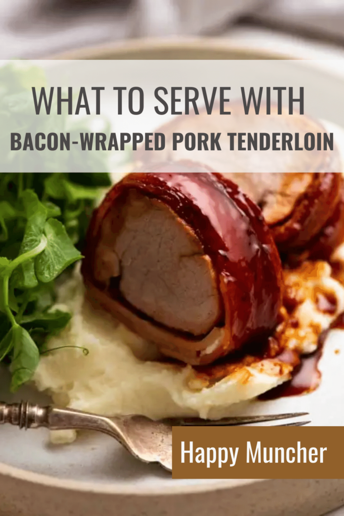 what to serve with bacon wrapped pork tenderloin