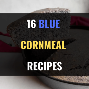 Blue Cornmeal Recipes