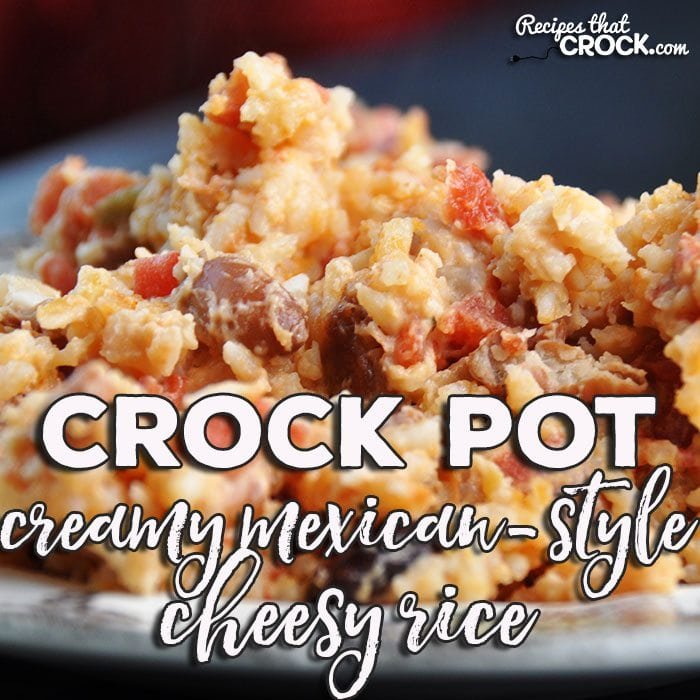 Creamy Mexican Style Crock Pot Cheesy Rice