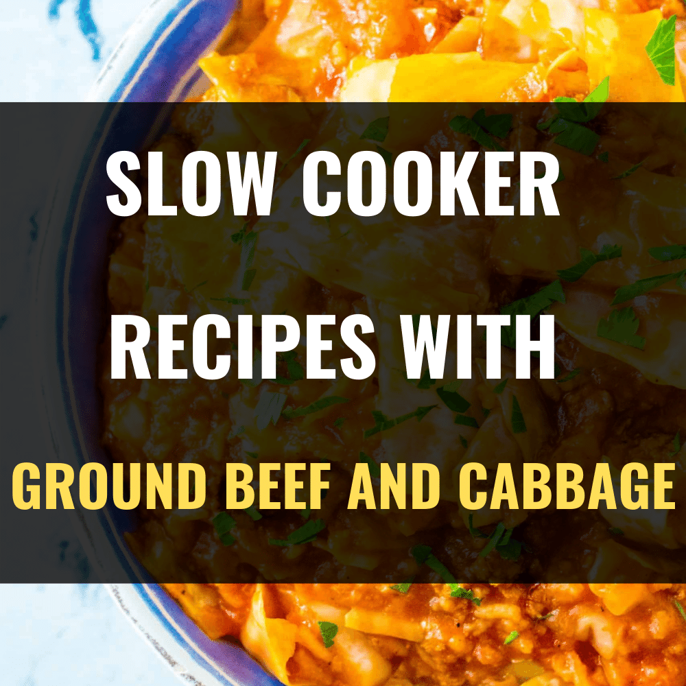 10 Easy Slow Cooker Recipes with Ground Beef and Cabbage Happy Muncher