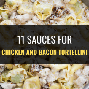 What Sauces Go Well with Chicken and Bacon Tortellini