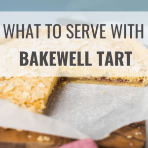 What to Serve with A Bakewell Tart