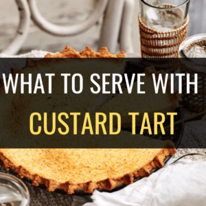 What to Serve with Custard Tart