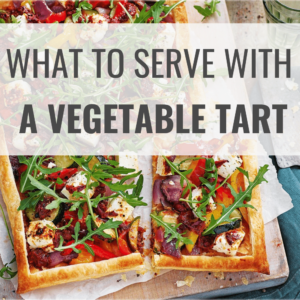 What to Serve with Vegetable Tart