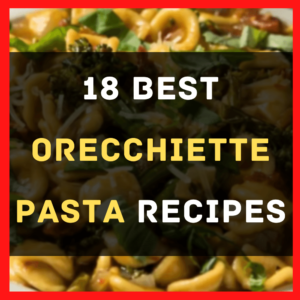 Best Orecchiette Pasta Recipes