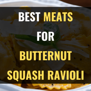 What Meat to Serve with Butternut Squash Ravioli