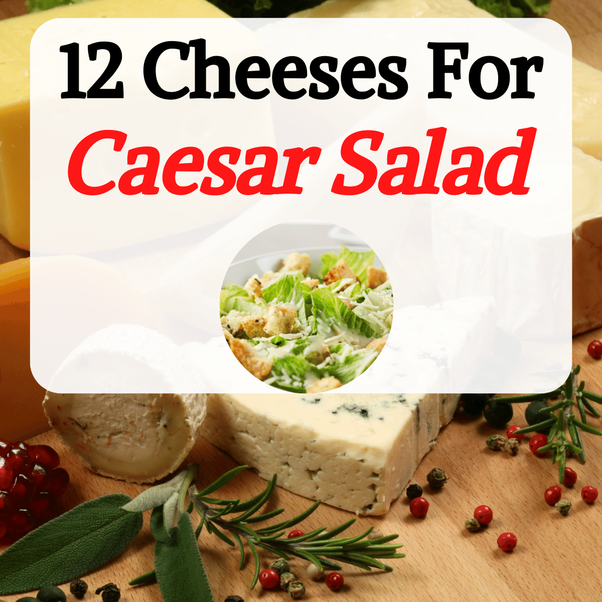 What Cheese Goes on Caesar Salad? (12 Types of Cheese) Happy Muncher