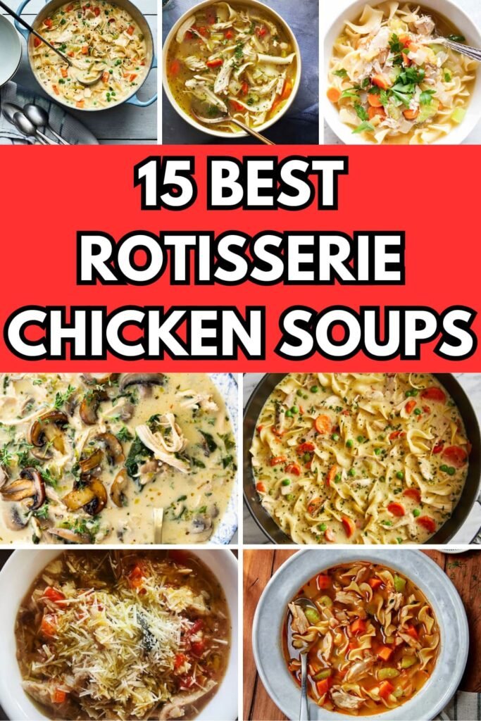 15 Delicious Soups with Rotisserie Chicken for Easy Meals